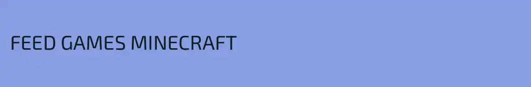 FEED GAMES MINECRAFT